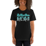 Be Your Own Hero - Unisex Staple T-Shirt | Bella + Canvas 3001 - Multiple Colors Avail.