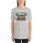 Be Your Own Hero - Unisex Staple T-Shirt | Bella + Canvas 3001 - Multiple Colors Avail.