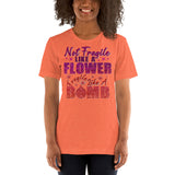 Not Fragile Like a Flower, Fragile Like a Bomb - Unisex Staple T-Shirt | Bella + Canvas 3001