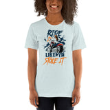 Ride it Like Ya Stole it - Unisex Staple T-Shirt | Bella + Canvas 3001 - Multiple Colors Avail.