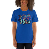 Be Your Own Hero - Unisex Staple T-Shirt | Bella + Canvas 3001 - Multiple Colors Avail.