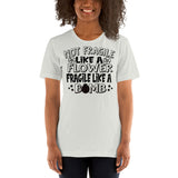 Not Fragile Like a Flower, Fragile Like a Bomb (D2)- Unisex Staple T-Shirt | Bella + Canvas 3001 - Multiple Colors Avail.