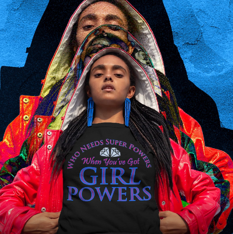 Who Needs Super Powers, When You've Got Girl Powers - Unisex Staple T-Shirt | Bella + Canvas 3001 - Multiple Colors Avail.